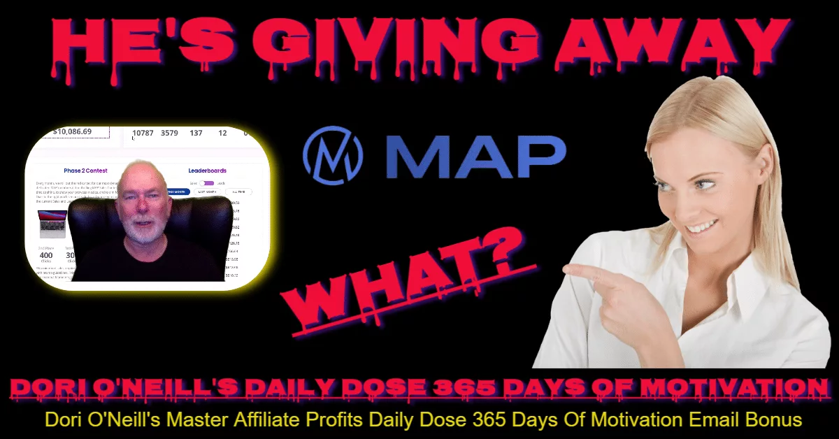 Dori O'Neill's Master Affiliate Profits Review Team Exclusvie Bonus for master affiliate profits members that join via Dori or a team members MAP affiliate link 365 Day of motivation Daily dose