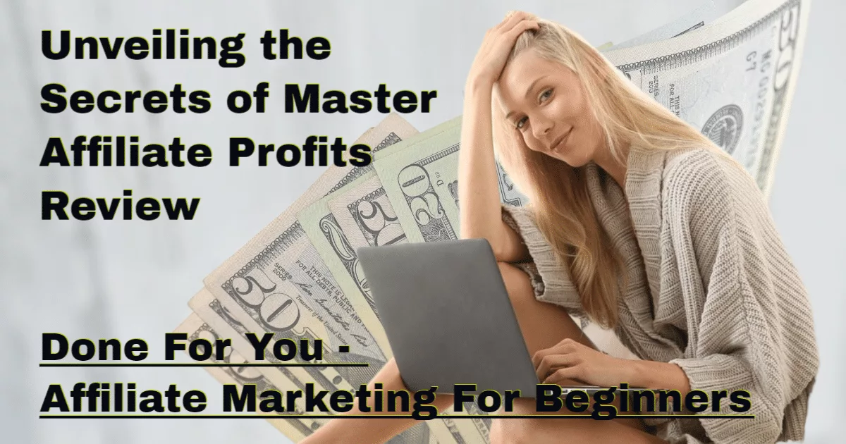 Unveiling the Secrets of Master Affiliate Profits Review