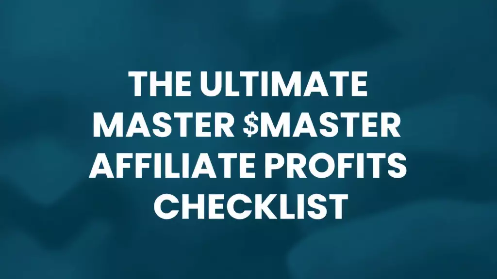 The Ultimate Master Affiliate Profits Checklist